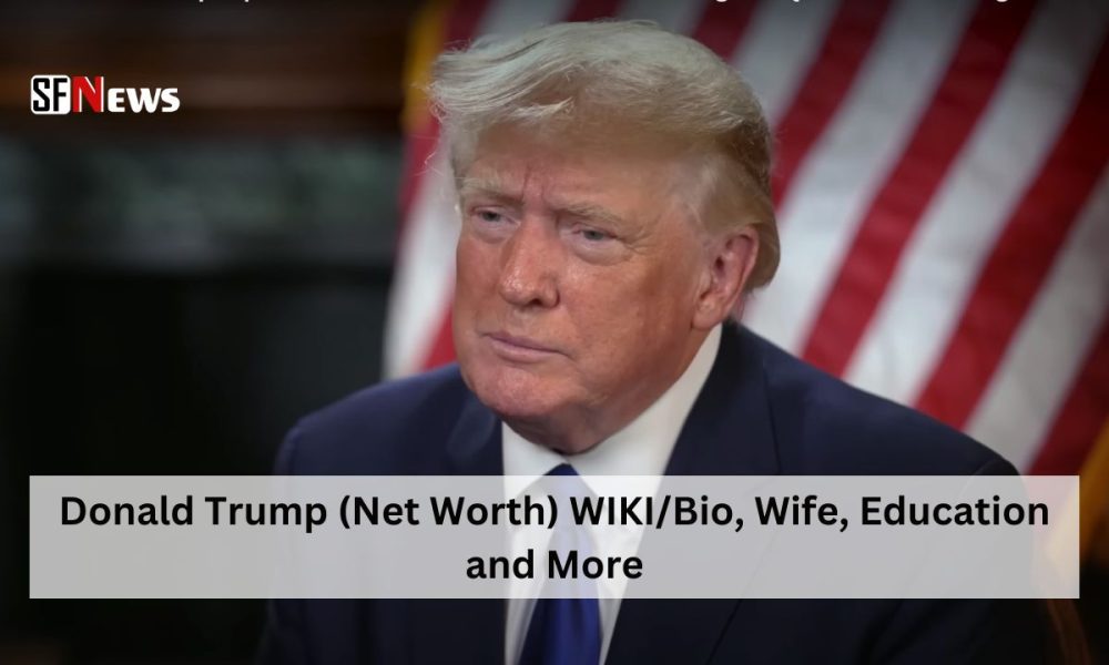 Donald Trump (Net Worth) WIKI/Bio, Wife, Education and More ...