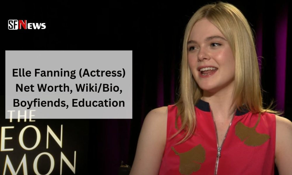 Elle Fanning (Actress) Net Worth, Wiki/Bio, Boyfriends, Education