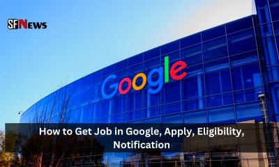 How to Get Job in Google, Apply, Eligibility, Notification
