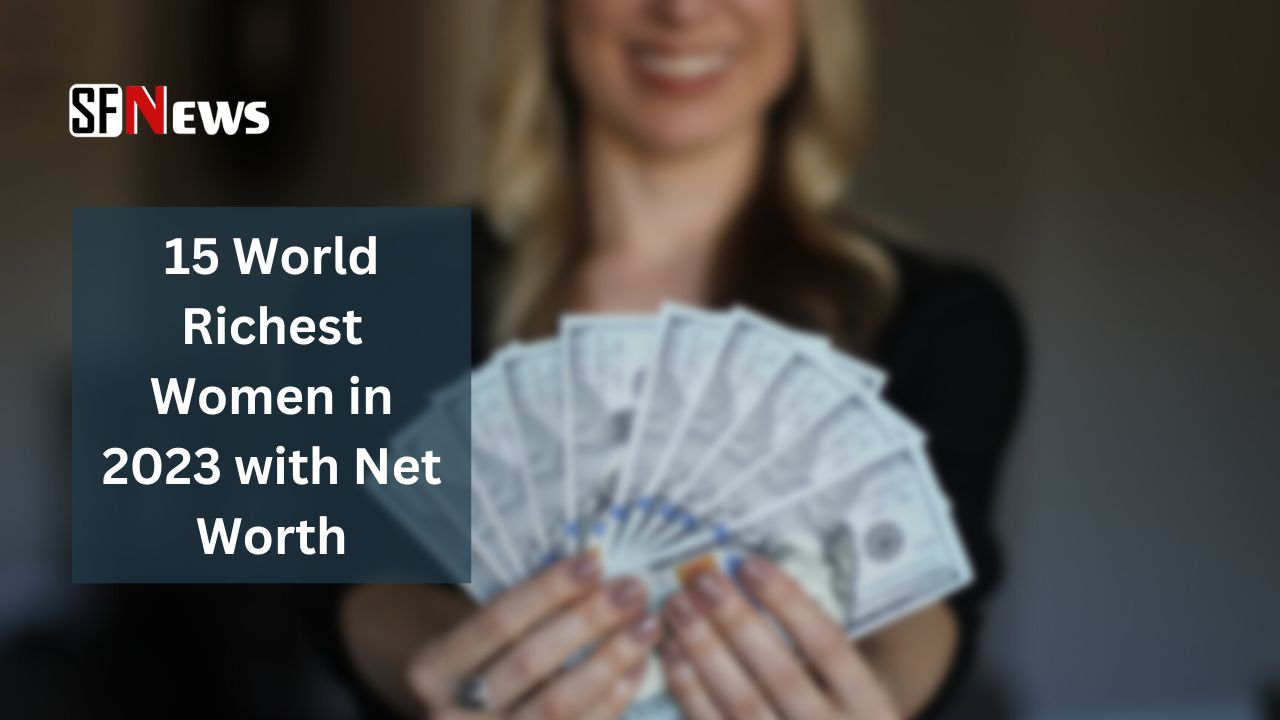 15 World Richest Women in 2023 with Net Worth